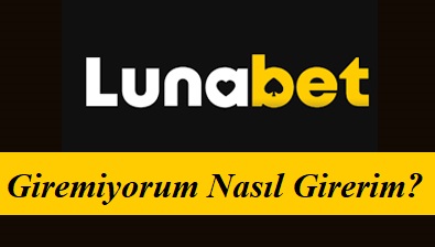 Lunabet Giremiyorum Nasıl Girerim?