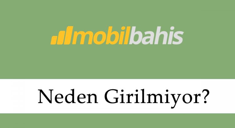 Mobilbahis Neden Girilmiyor?