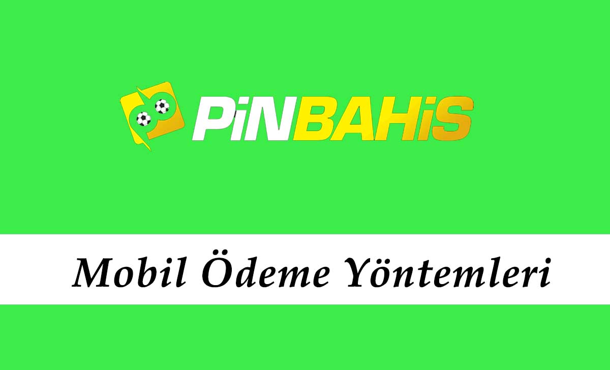 Pinbahis Mobil Ödeme Yöntemleri