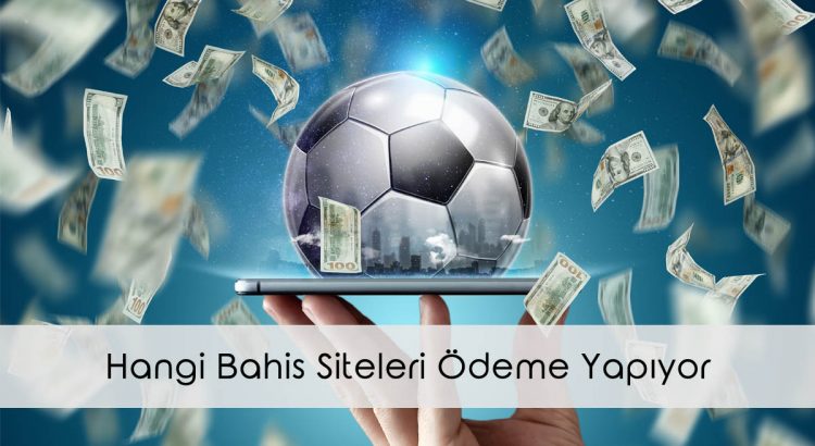 Hangi Bahis Siteleri Ödeme Yapıyor?