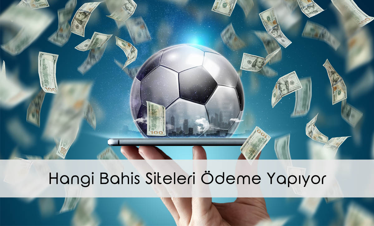 Hangi Bahis Siteleri Ödeme Yapıyor?