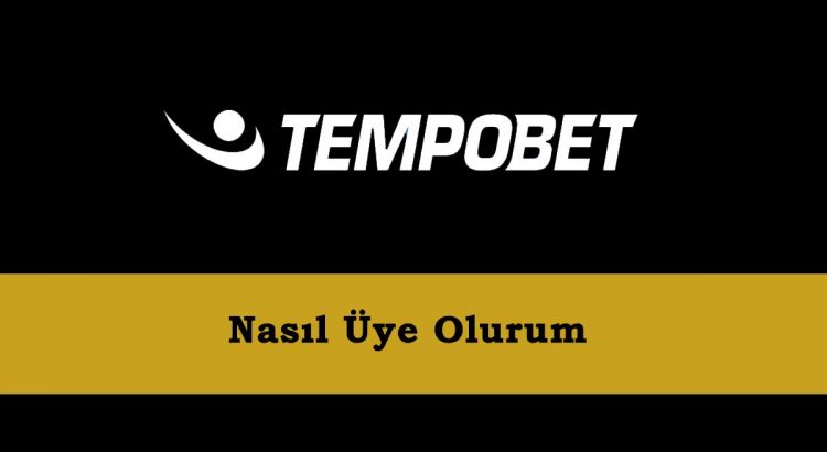Tempobet Nasıl Üye Olunur?