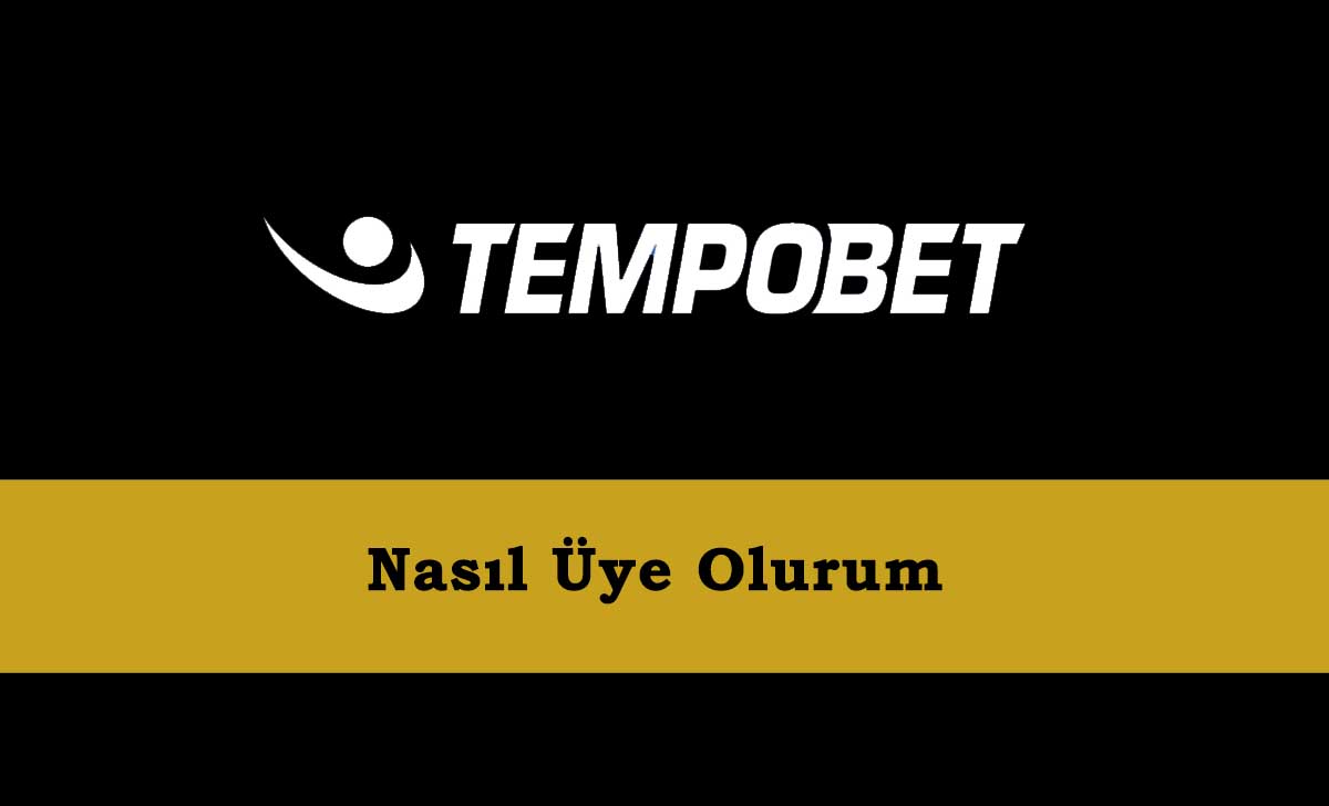 Tempobet Nasıl Üye Olunur?