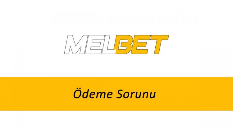 Melbet Ödeme Sorunu
