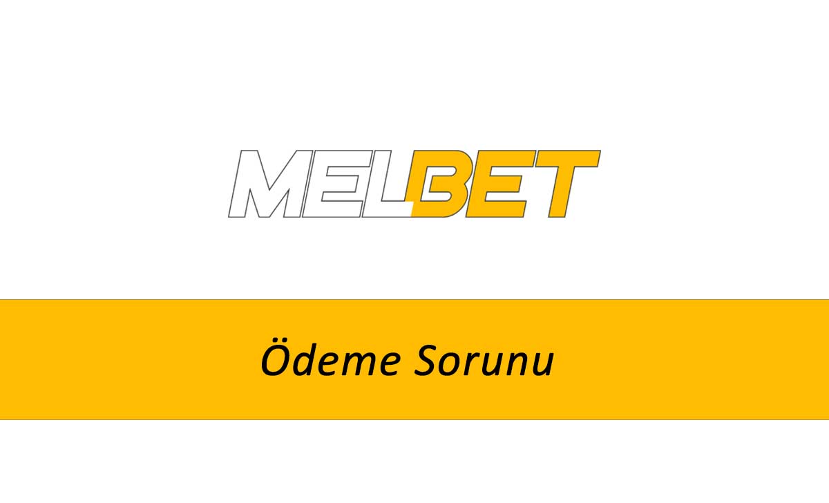 Melbet Ödeme Sorunu