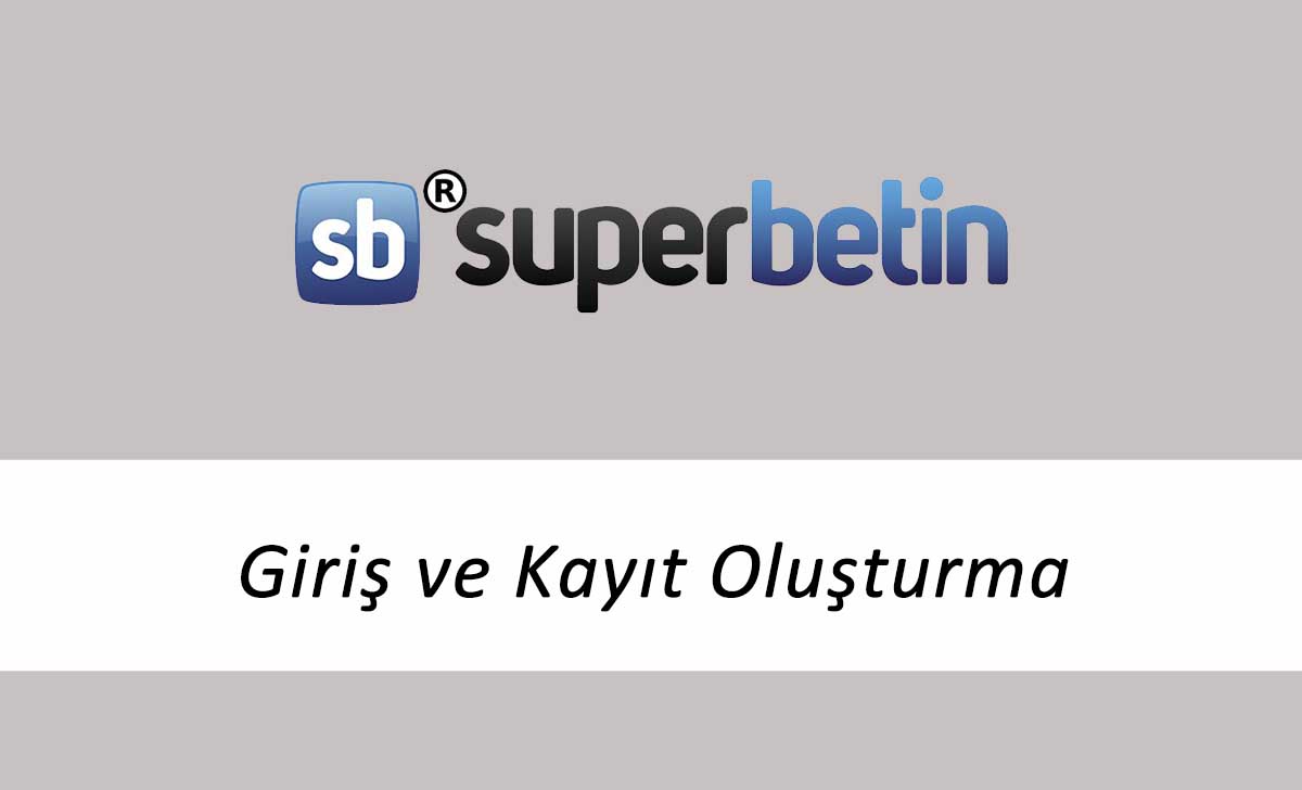 Süperbetin Giriş ve Kayıt Oluşturma