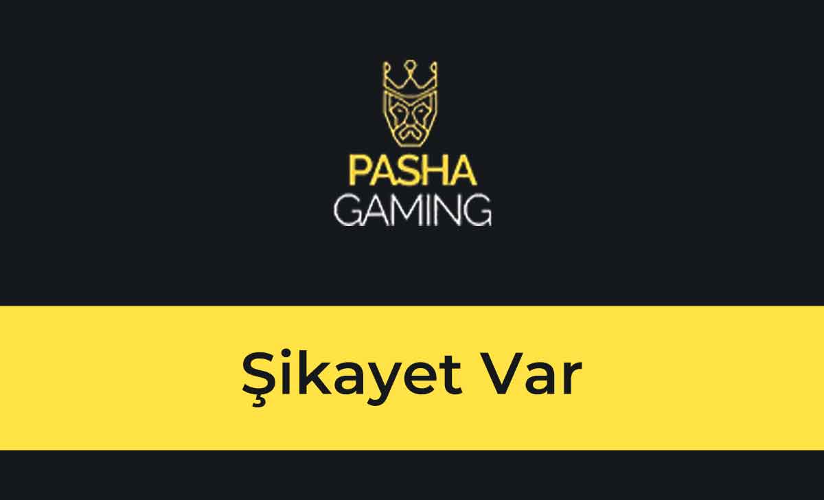 Pasha Gaming Şikayet Var