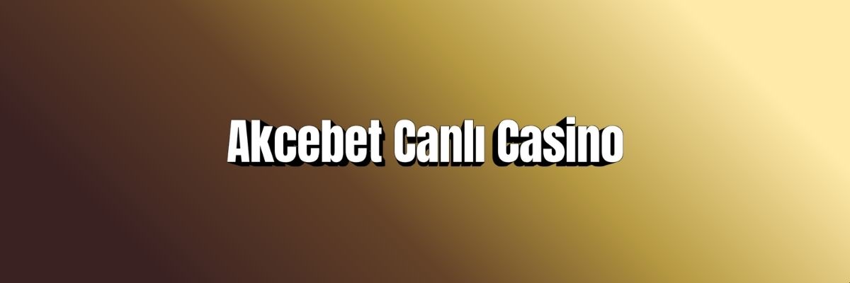 Akcebet Canlı Casino