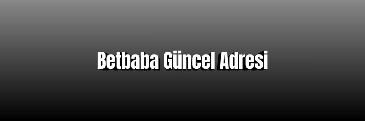 Betbaba Güncel Adresi