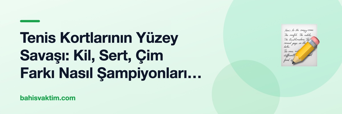 Tenis Kortlarının Yüzey Savaşı: Kil, Sert, Çim Farkı Nasıl Şampiyonları Böler?